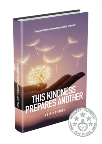 THIS-KINDNESS-PREPARES-ANOTHER-Keith-Thorn-author